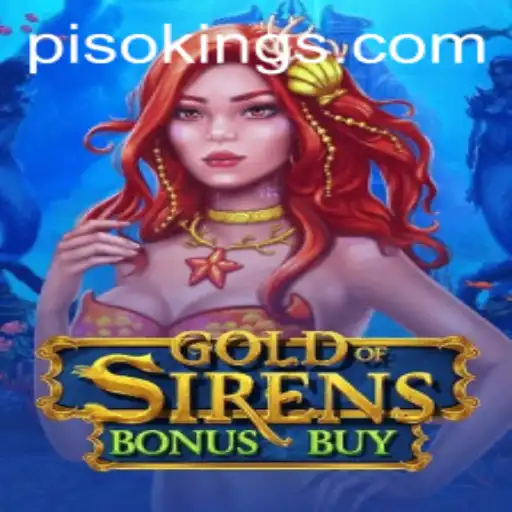Exploring the Thrills of GoldofSirensBonusBuy and its Connection to PISO KING